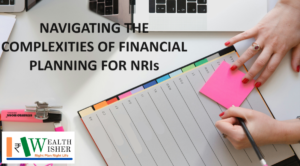 Read more about the article Complexities in Financial Planning for NRIs