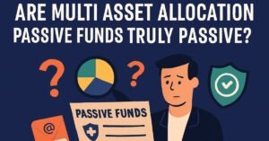 Read more about the article Are Multi Asset Allocation Passive Funds Truly Passive?