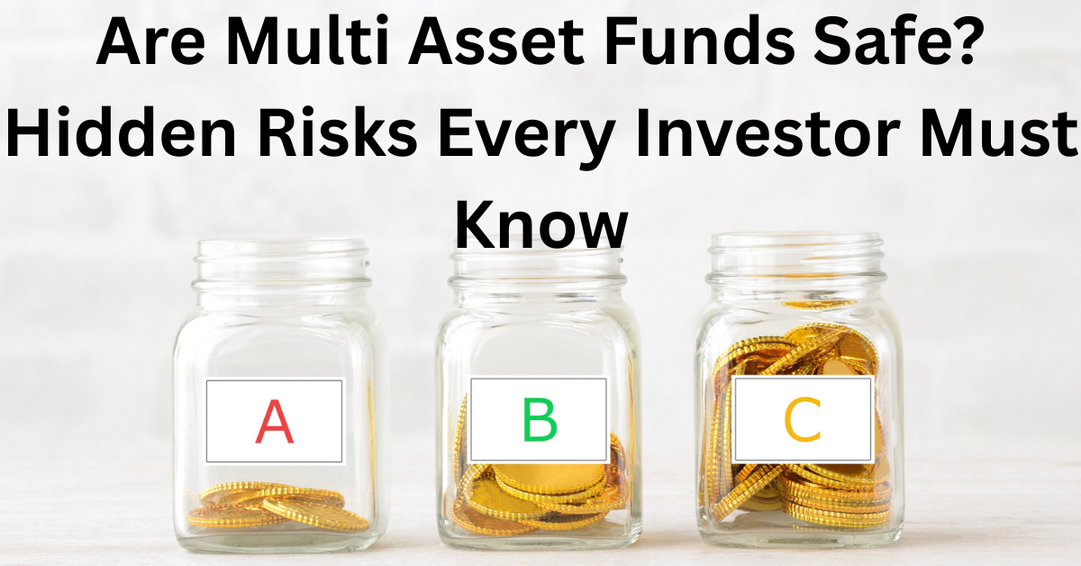 Read more about the article Are Multi Asset Funds Safe? Hidden Risks Every Investor Must Know