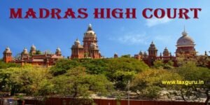 Read more about the article Madras HC Allows Fresh Reply in NDH-4 Rejection Cases Due to Opportunity of Hearing